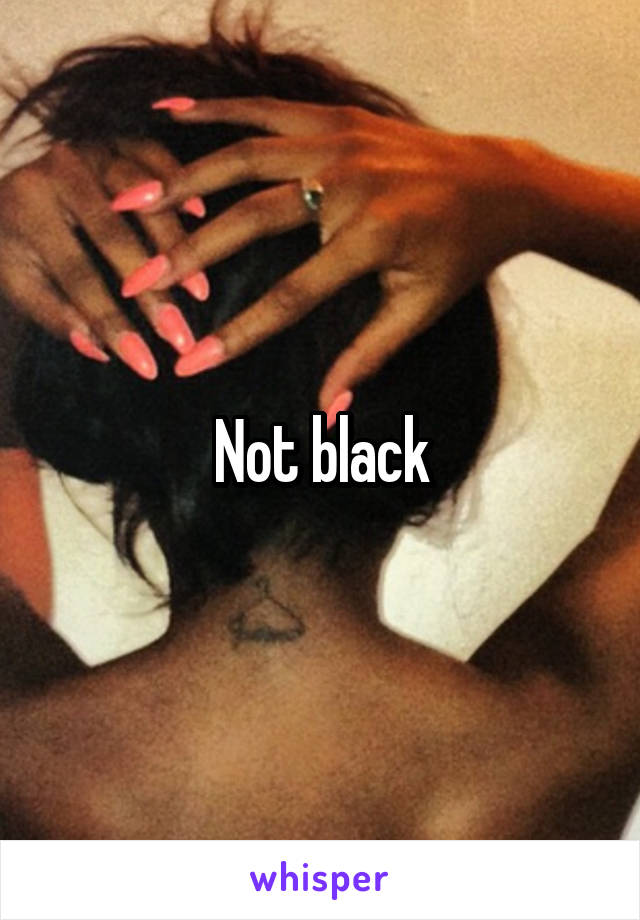 Not black