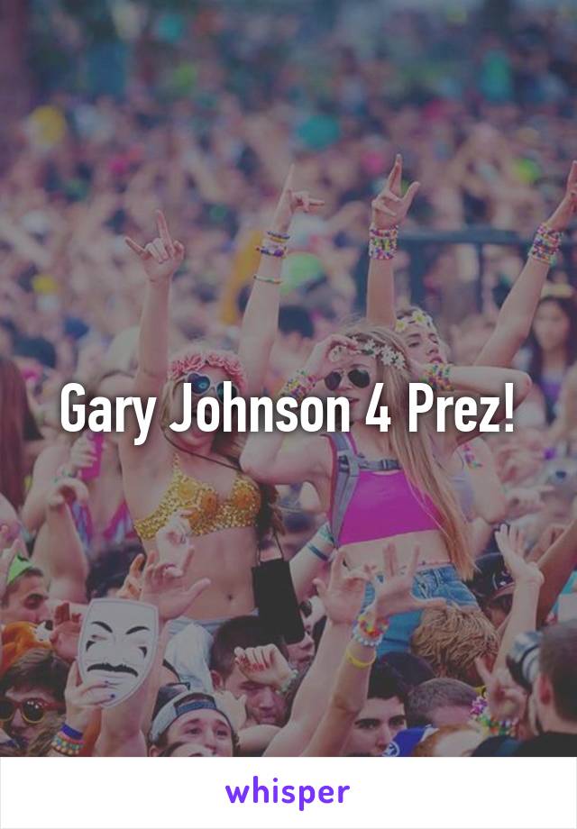 Gary Johnson 4 Prez!