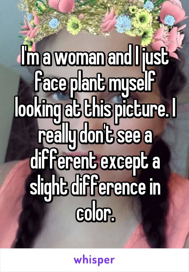 I'm a woman and I just face plant myself looking at this picture. I really don't see a different except a slight difference in color.