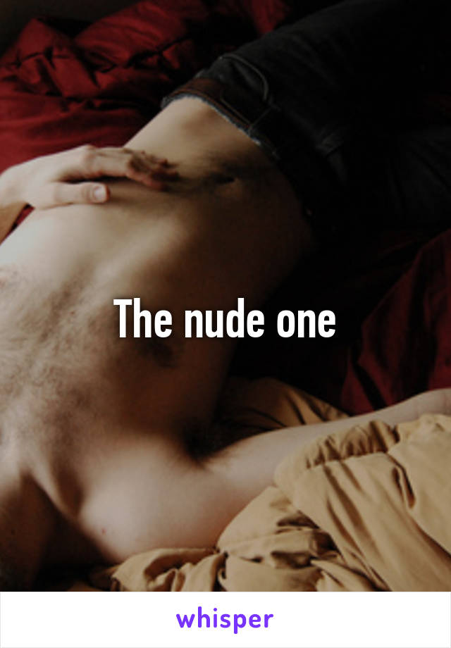 The nude one