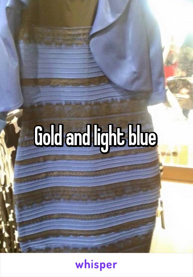 Gold and light blue 