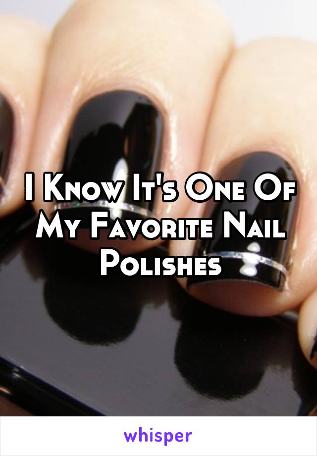 I Know It's One Of My Favorite Nail Polishes