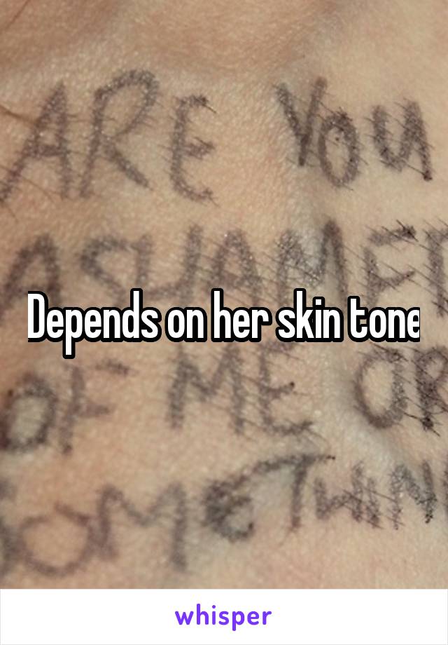 Depends on her skin tone