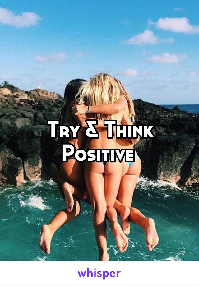 Try & Think Positive 