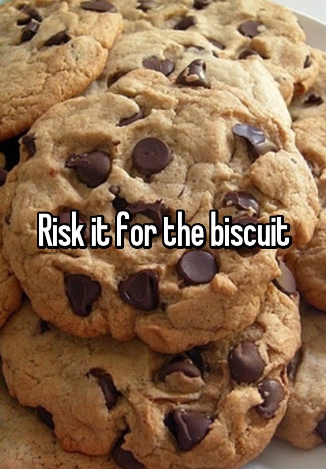 risk-it-for-the-biscuit