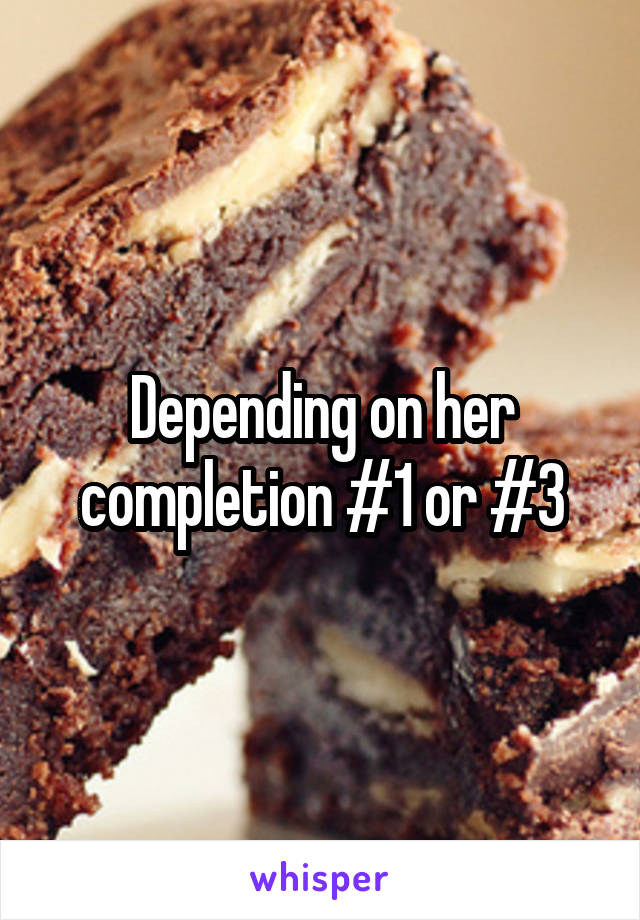 Depending on her completion #1 or #3