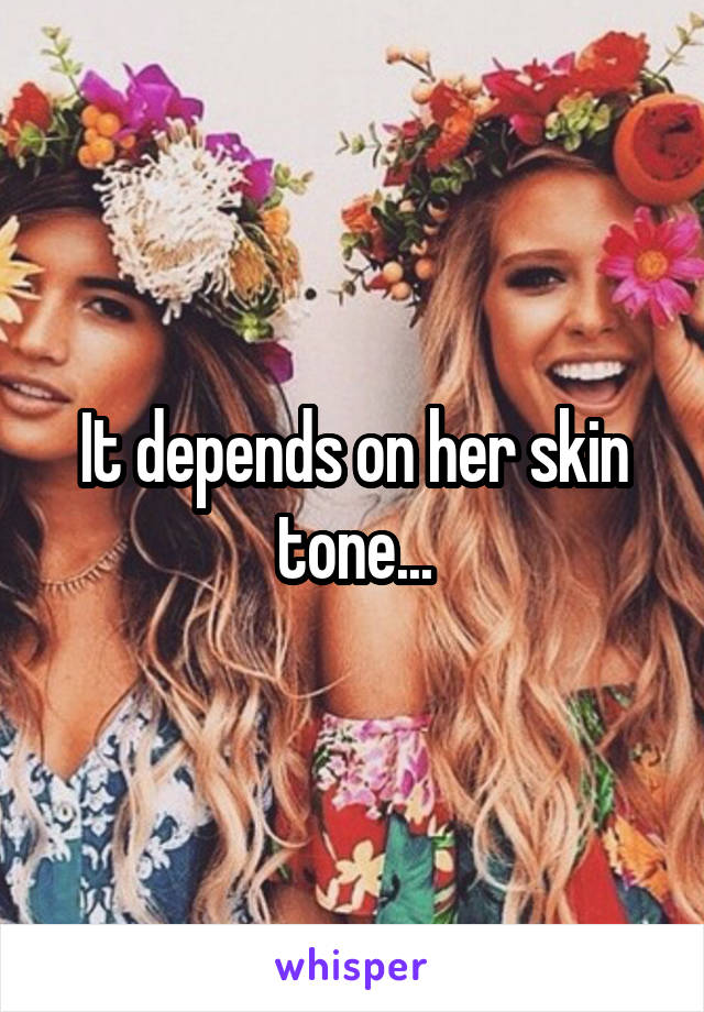 It depends on her skin tone...