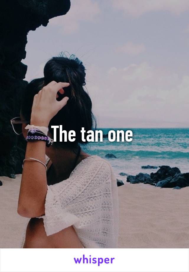 The tan one 