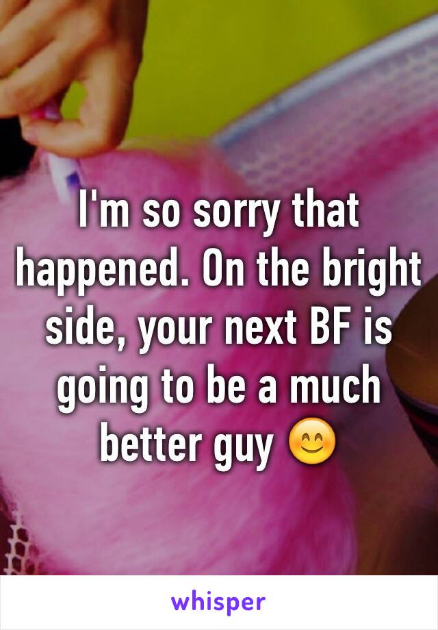 I'm so sorry that happened. On the bright side, your next BF is going to be a much better guy 😊