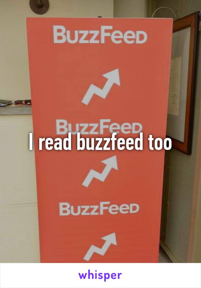 I read buzzfeed too