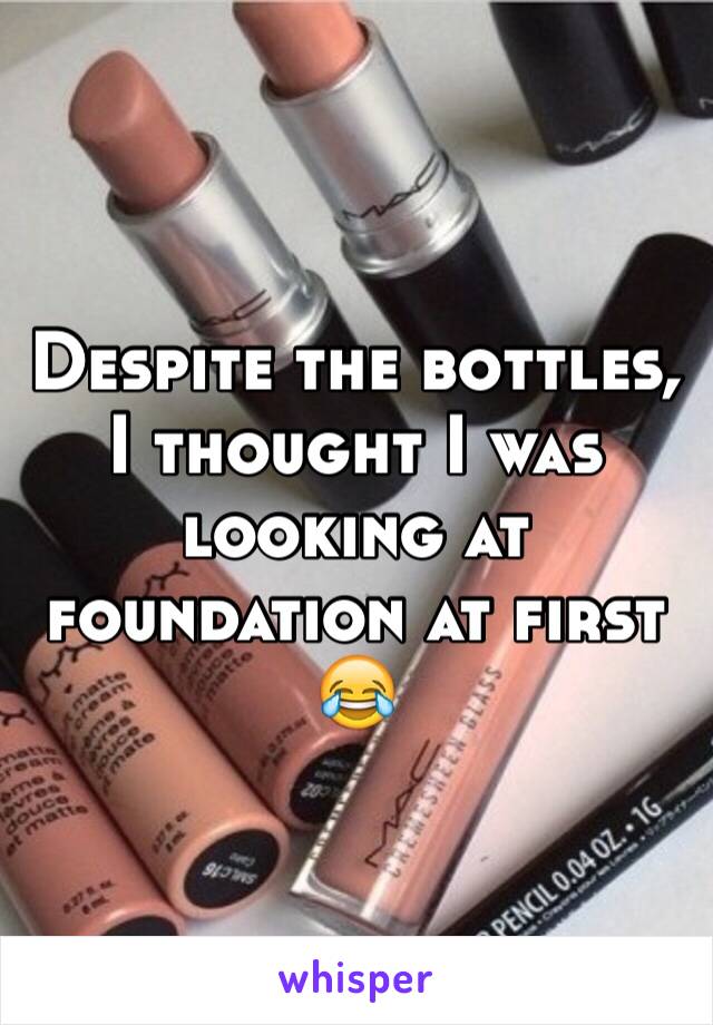 Despite the bottles, I thought I was looking at foundation at first 😂 