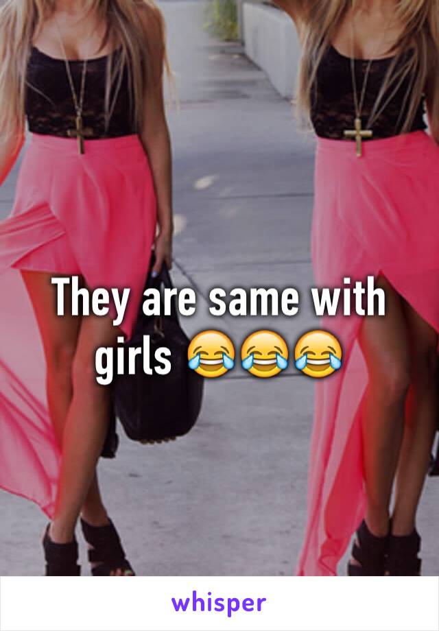 They are same with girls 😂😂😂