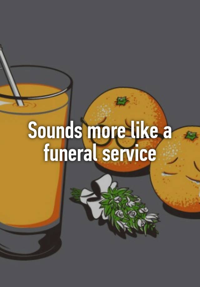 sounds-more-like-a-funeral-service