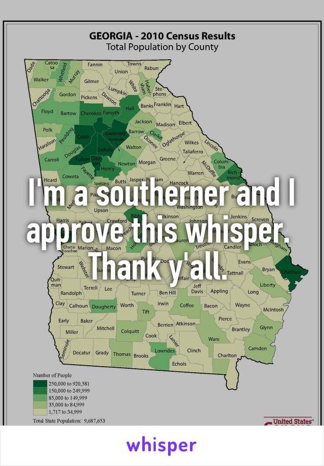 I'm a southerner and I approve this whisper. 
Thank y'all. 
