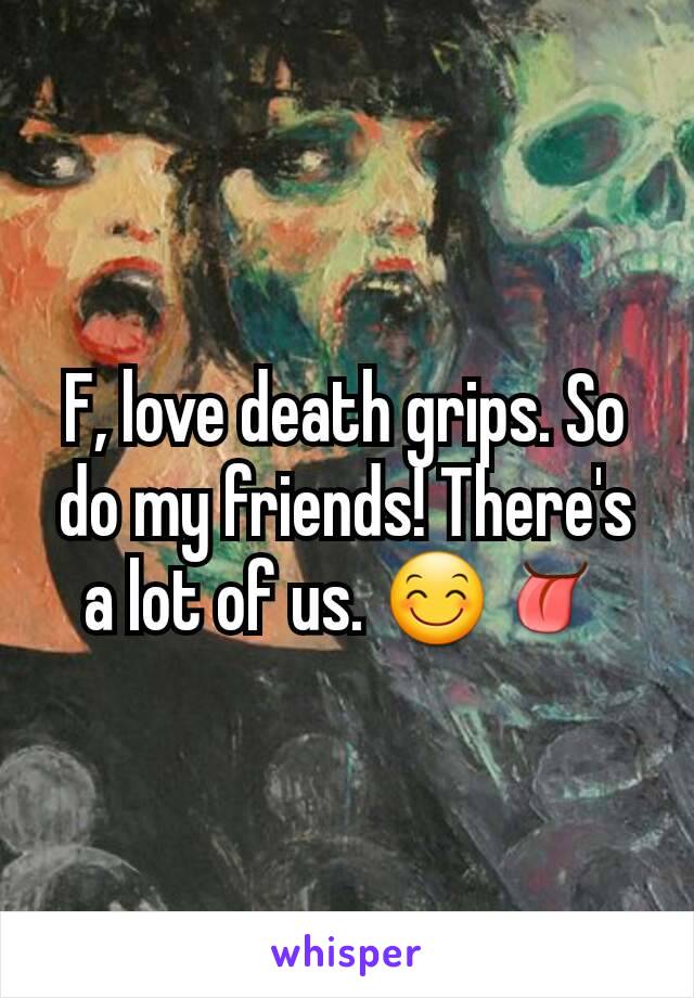 F, love death grips. So do my friends! There's a lot of us. 😊👅