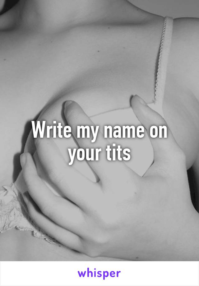 Write my name on your tits