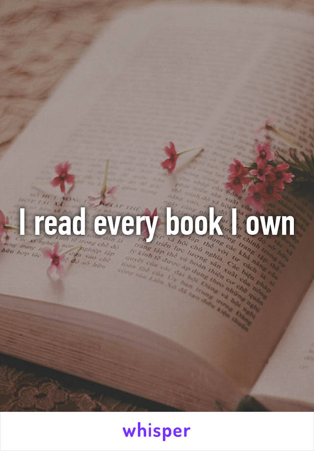 I read every book I own