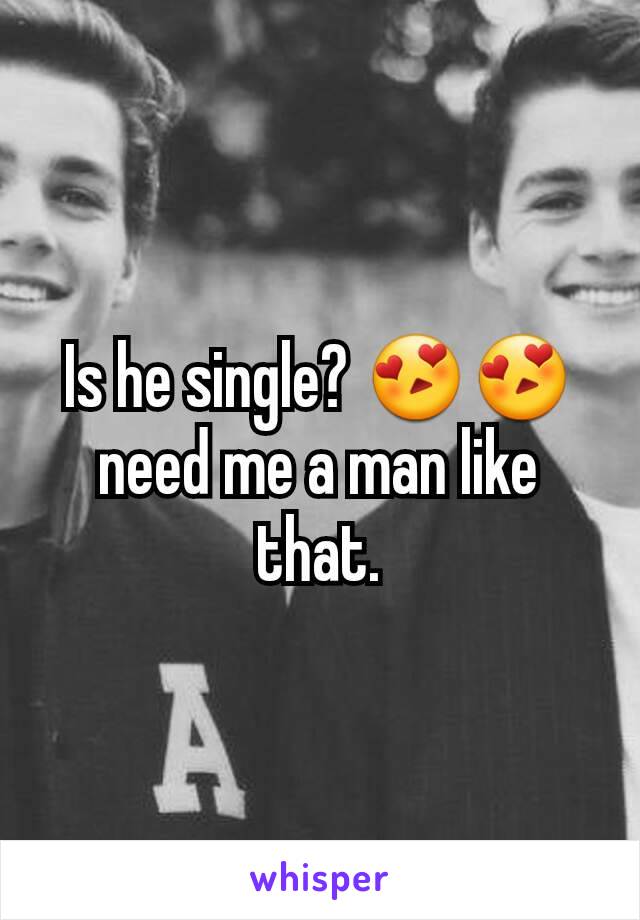 Is he single? 😍😍 need me a man like that.