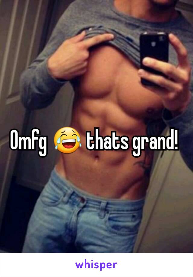 Omfg 😂 thats grand! 