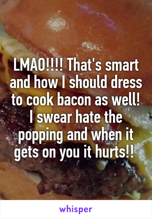 LMAO!!!! That's smart and how I should dress to cook bacon as well! I swear hate the popping and when it gets on you it hurts!! 