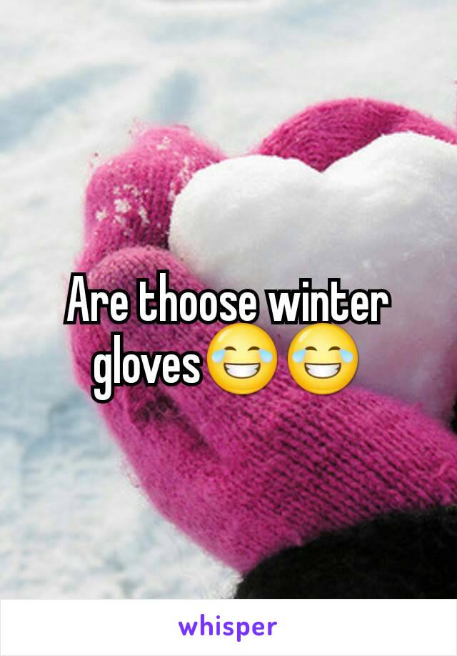 Are thoose winter gloves😂😂