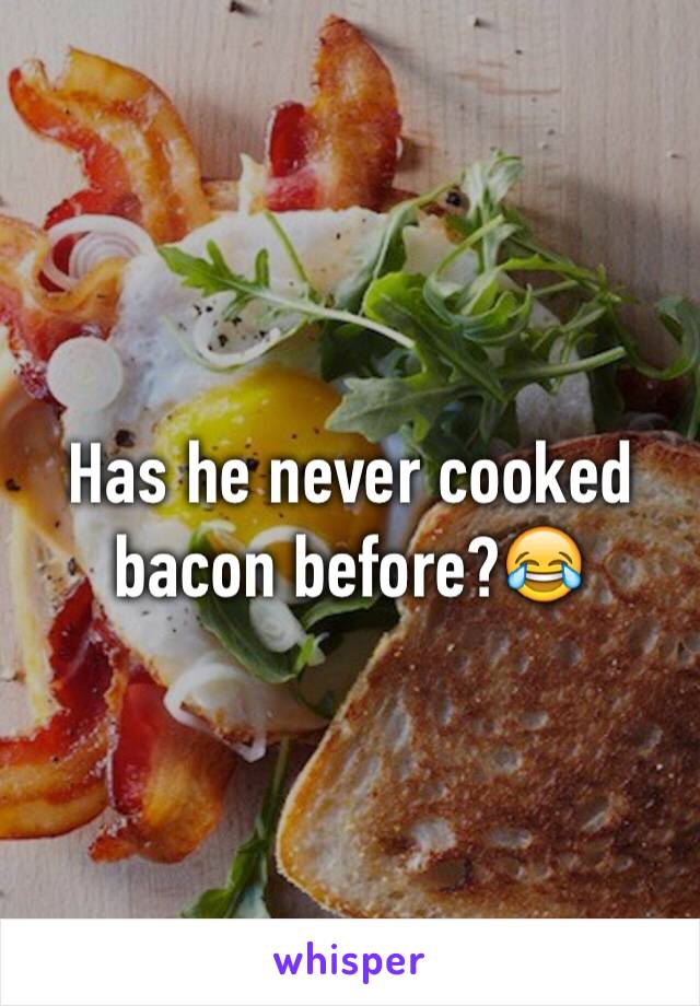 Has he never cooked bacon before?😂