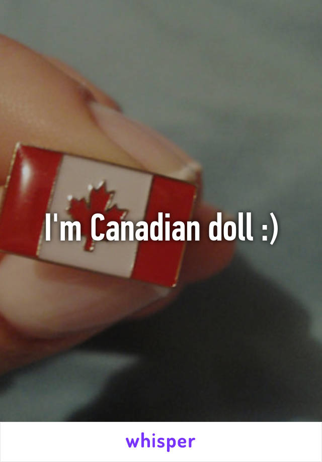 I'm Canadian doll :)