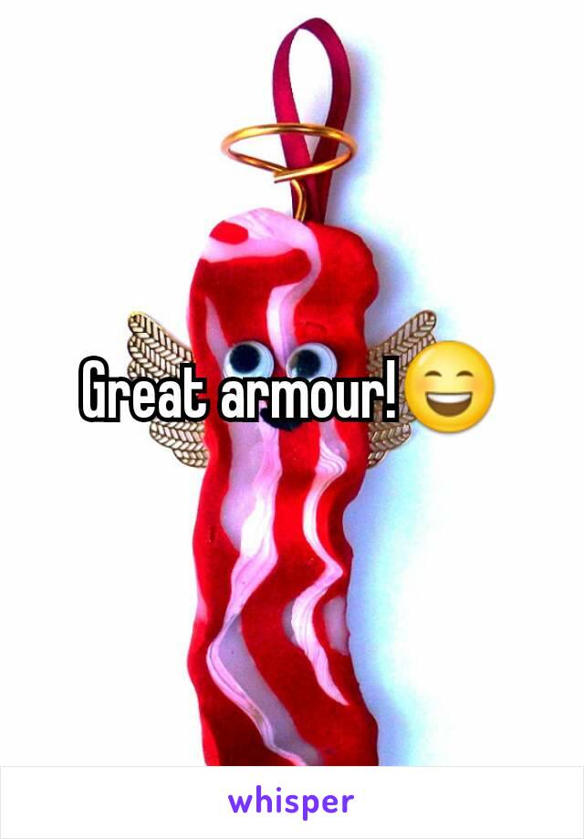 Great armour!😄