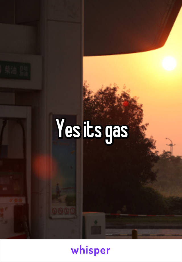 Yes its gas