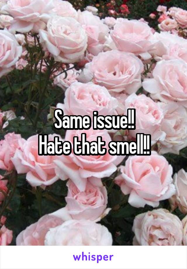 Same issue!!
Hate that smell!!