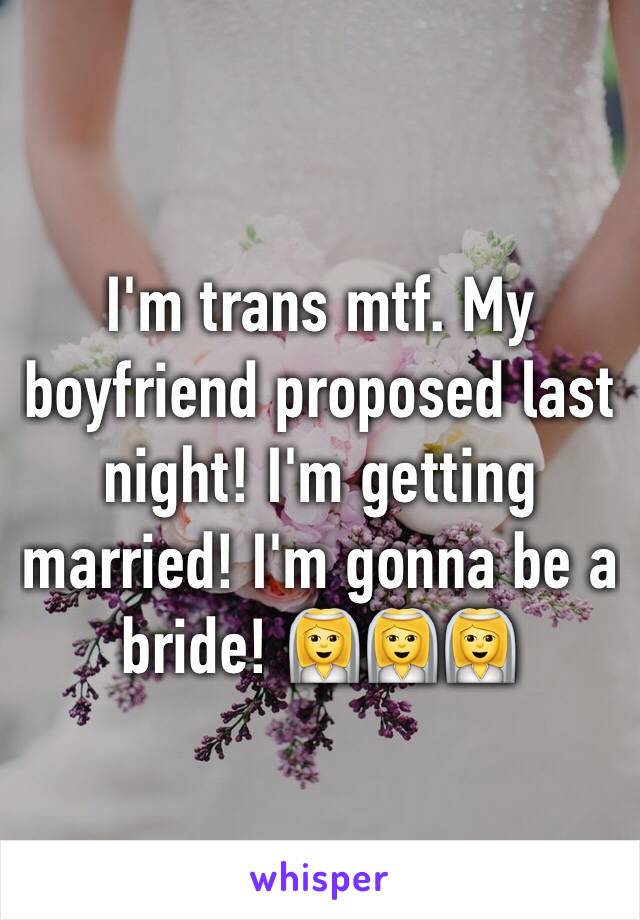 I'm trans mtf. My boyfriend proposed last night! I'm getting married! I'm gonna be a bride! 👰👰👰