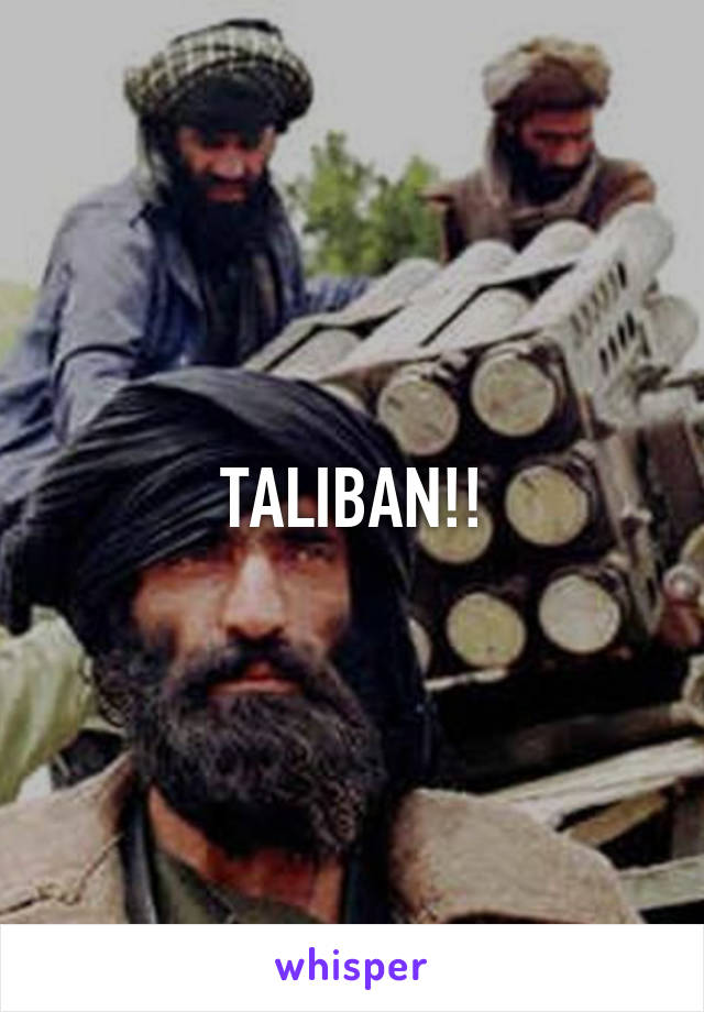 TALIBAN!!