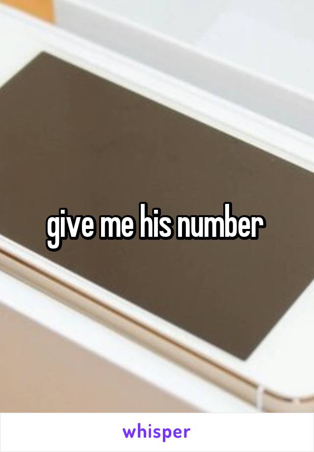 give me his number 