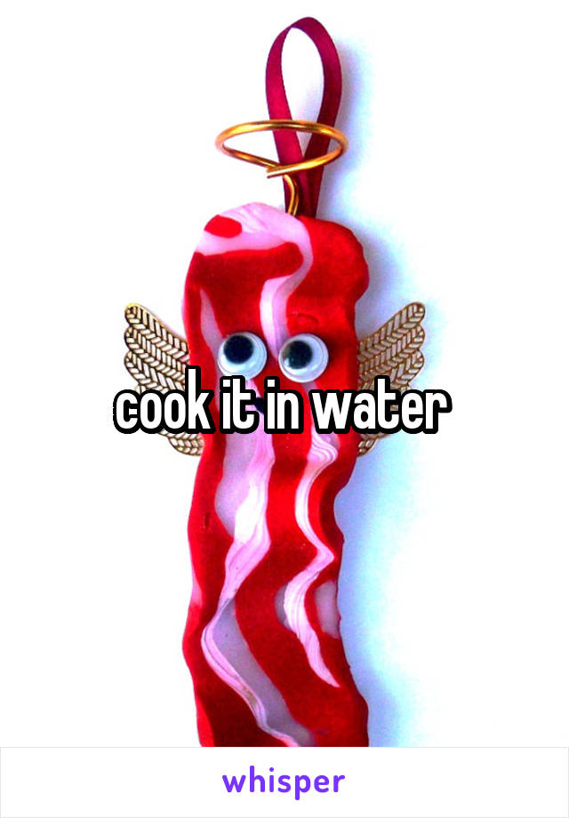 cook it in water 