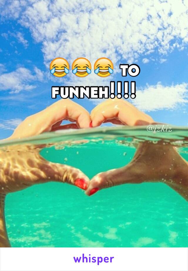 😂😂😂 to funneh!!!!