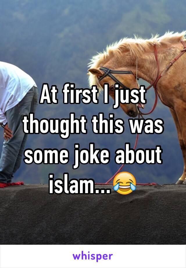 At first I just thought this was some joke about islam...😂