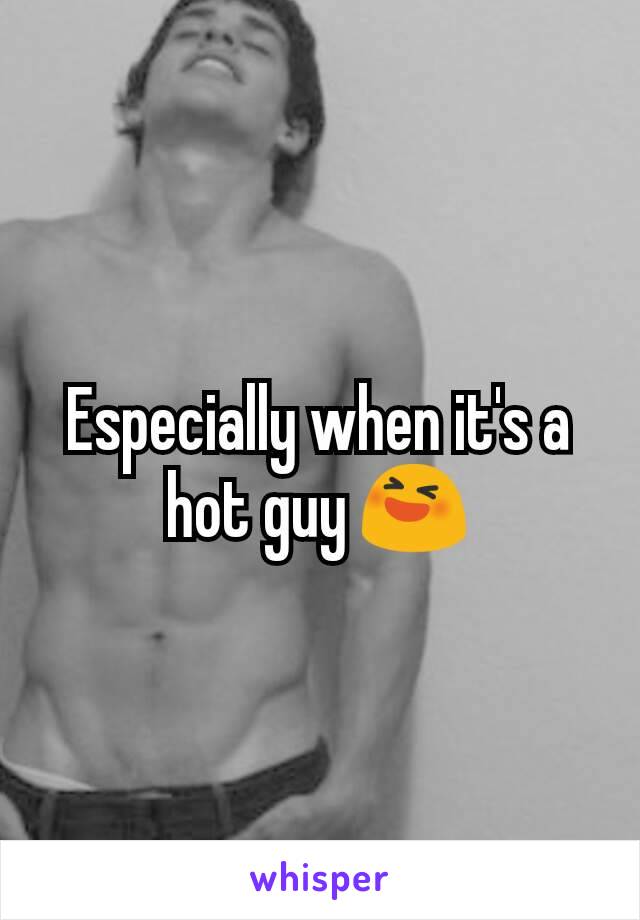 Especially when it's a hot guy 😆