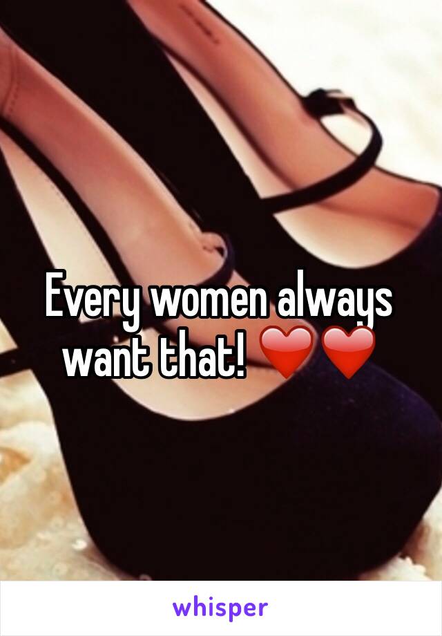 Every women always want that! ❤️❤️