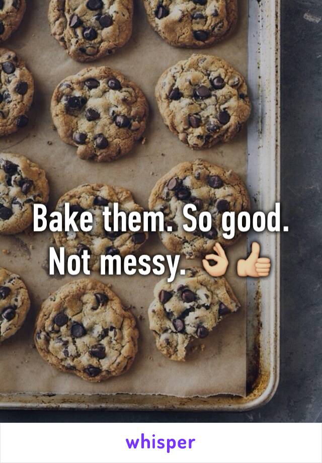 Bake them. So good. Not messy. 👌🏼👍🏼