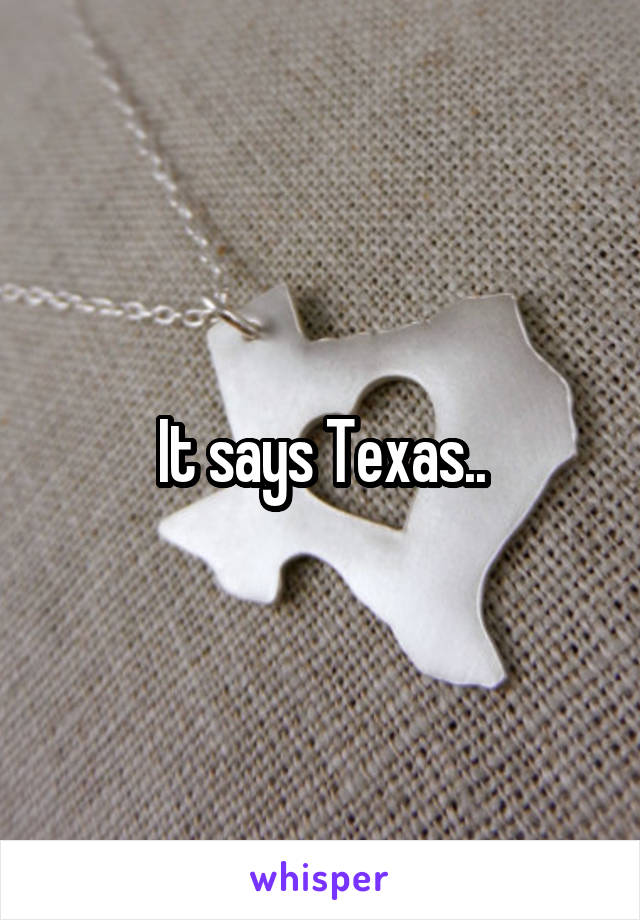 It says Texas..