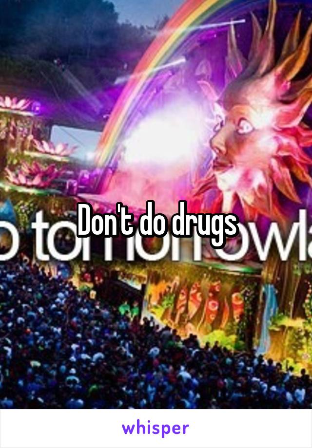 Don't do drugs