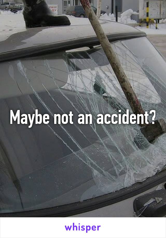 Maybe not an accident?