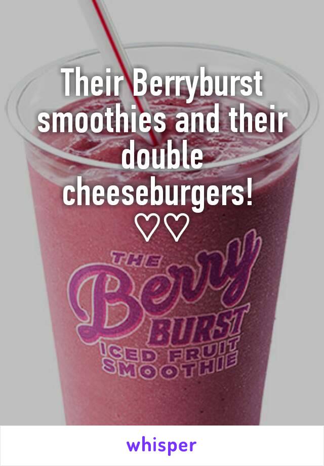 Their Berryburst smoothies and their double cheeseburgers! 
♡♡