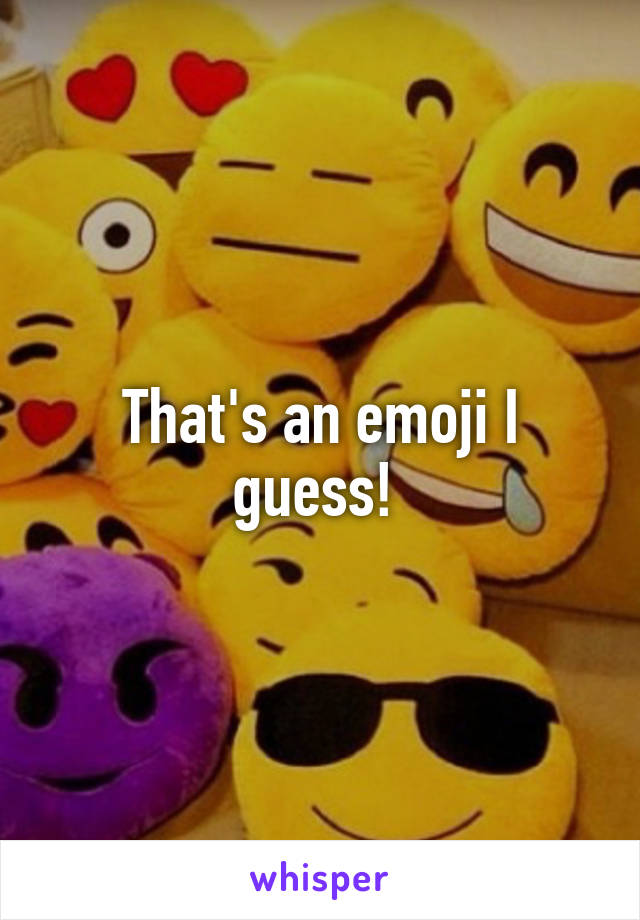 That's an emoji I guess! 