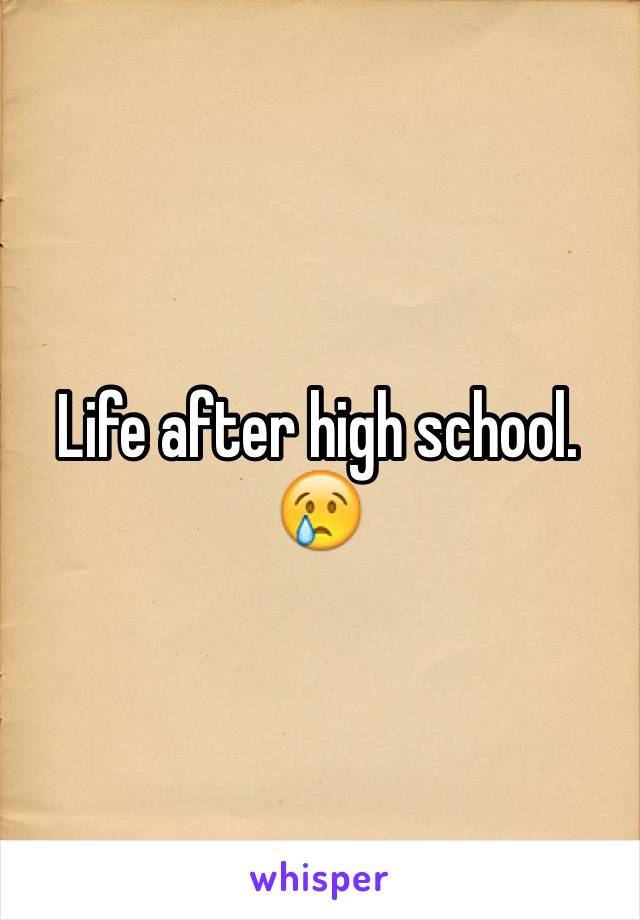 Life after high school.
😢