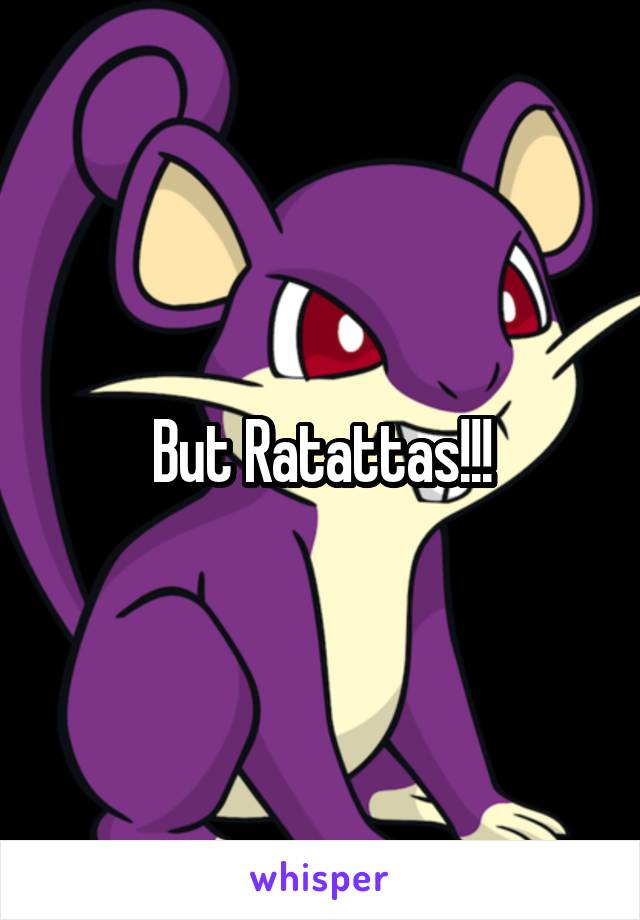 But Ratattas!!!