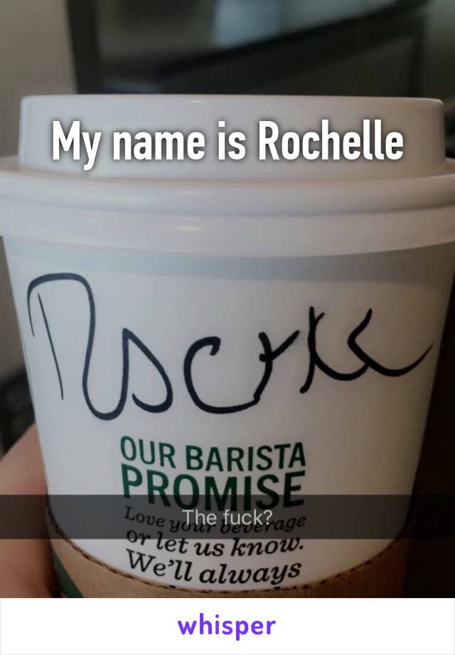 My name is Rochelle






