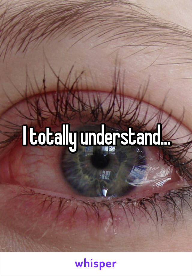 I totally understand...