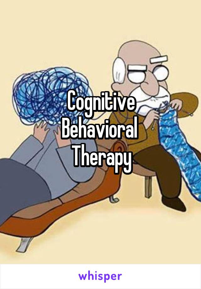 Cognitive
Behavioral 
Therapy
