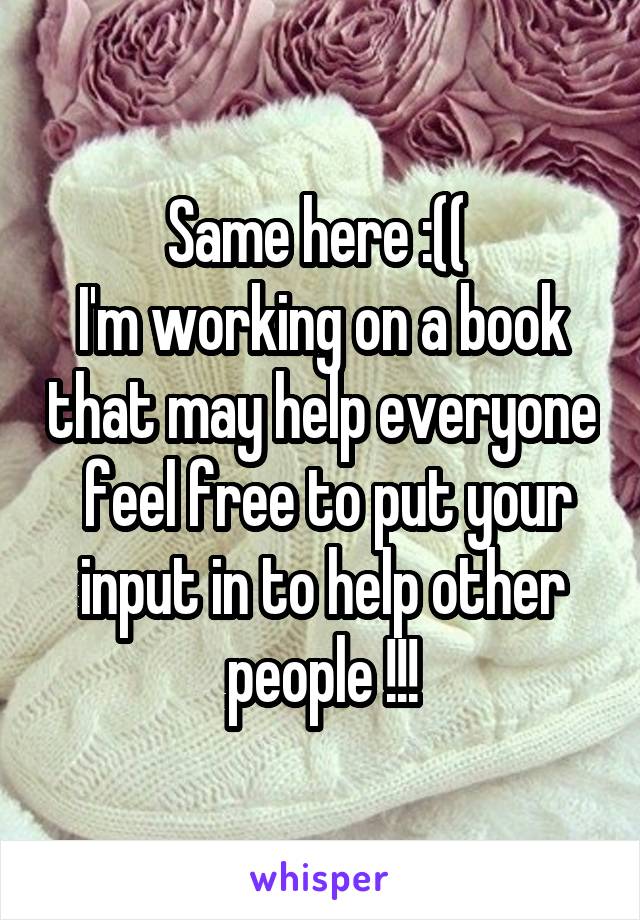 Same here :(( 
I'm working on a book that may help everyone  feel free to put your input in to help other people !!!